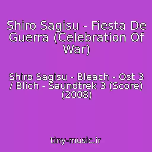 کاور آهنگ Shiro Sagisu - Fiesta De Guerra (Celebration Of War) از Shiro Sagisu - Bleach - Ost 3 / Blich - Saundtrek 3 (Score) (2008)