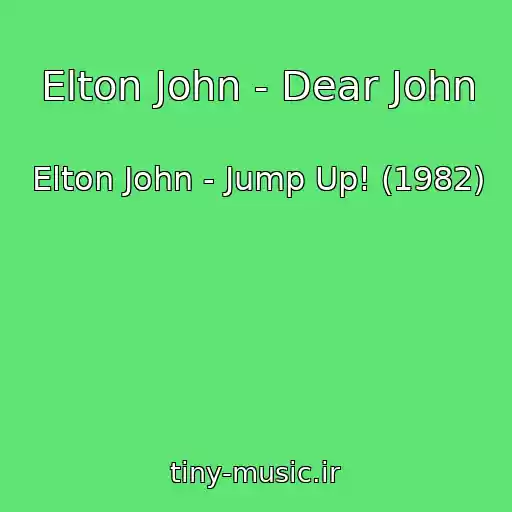 کاور آهنگ Elton John - Dear John از Elton John - Jump Up! (1982)