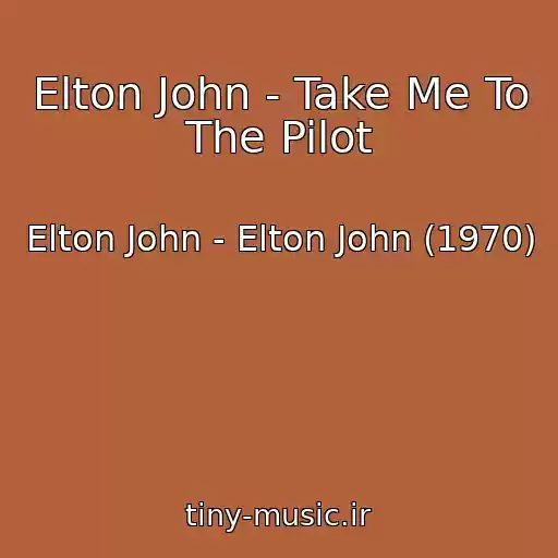 کاور آهنگ Elton John - Take Me To The Pilot از Elton John - Elton John (1970)