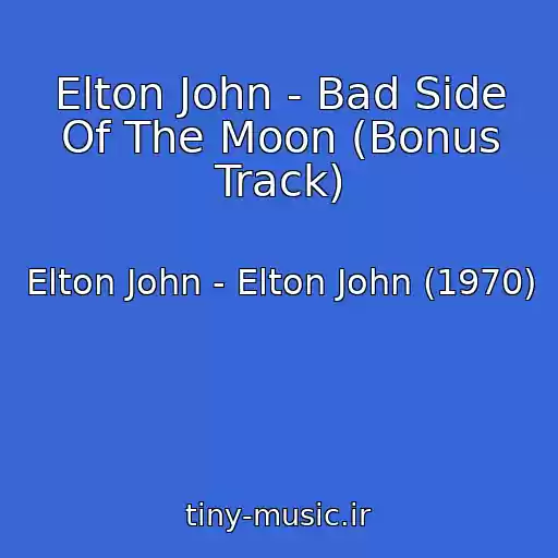 کاور آهنگ Elton John - Bad Side Of The Moon (Bonus Track) از Elton John - Elton John (1970)