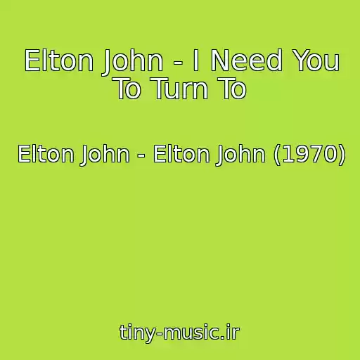 کاور آهنگ Elton John - I Need You To Turn To از Elton John - Elton John (1970)