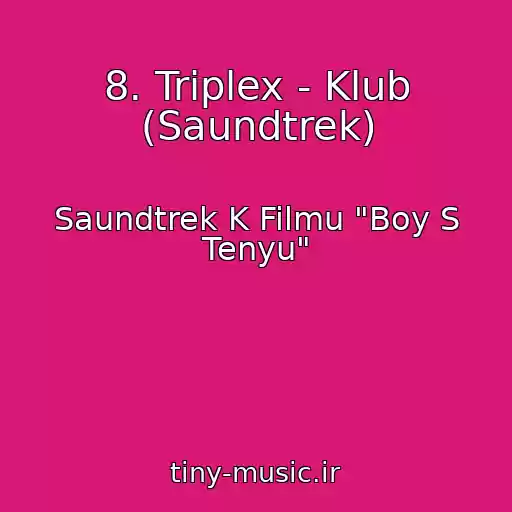 کاور آهنگ 8. Triplex - Klub (Saundtrek) از Saundtrek K Filmu "Boy S Tenyu"