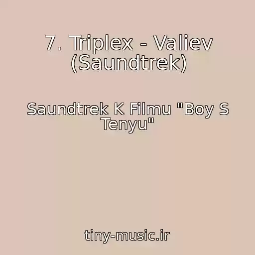 کاور آهنگ 7. Triplex - Valiev (Saundtrek) از Saundtrek K Filmu "Boy S Tenyu"