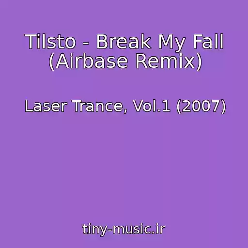کاور آهنگ Tilsto - Break My Fall (Airbase Remix) از Laser Trance, Vol.1 (2007)