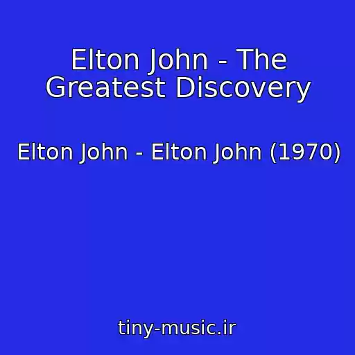 کاور آهنگ Elton John - The Greatest Discovery از Elton John - Elton John (1970)