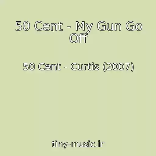 کاور آهنگ 50 Cent - My Gun Go Off از 50 Cent - Curtis (2007)