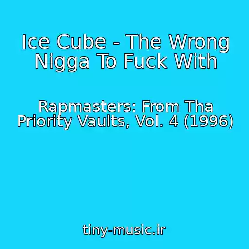 کاور آهنگ Ice Cube - The Wrong Nigga To Fuck With از Rapmasters: From Tha Priority Vaults, Vol. 4 (1996)
