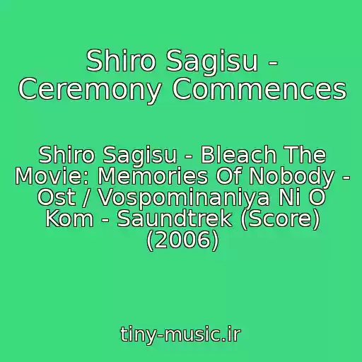 کاور آهنگ Shiro Sagisu - Ceremony Commences از Shiro Sagisu - Bleach The Movie: Memories Of Nobody - Ost / Vospominaniya Ni O Kom - Saundtrek (Score) (2006)