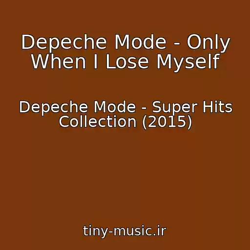 کاور آهنگ Depeche Mode - Only When I Lose Myself از Depeche Mode - Super Hits Collection (2015)