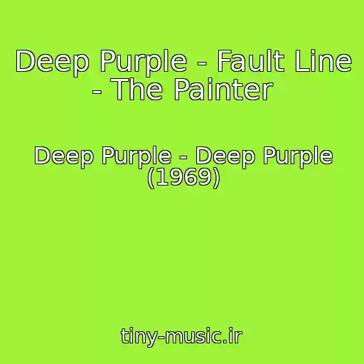 کاور آهنگ Deep Purple - Fault Line - The Painter از Deep Purple - Deep Purple (1969)