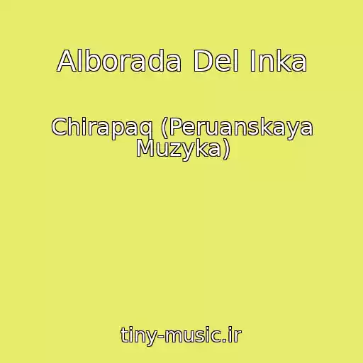 کاور آهنگ Alborada Del Inka از Chirapaq (Peruanskaya Muzyka)