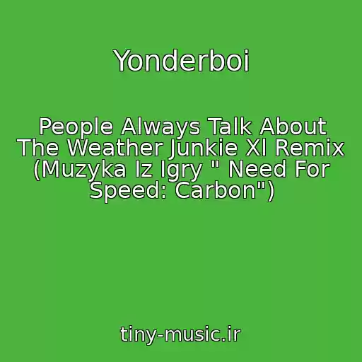 کاور آهنگ Yonderboi از People Always Talk About The Weather Junkie Xl Remix (Muzyka Iz Igry " Need For Speed: Carbon")