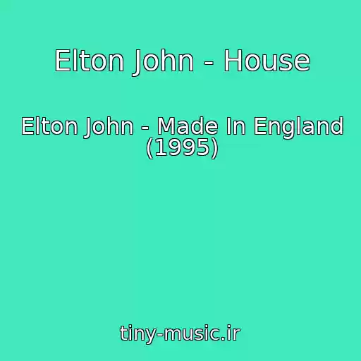 کاور آهنگ Elton John - House از Elton John - Made In England (1995)