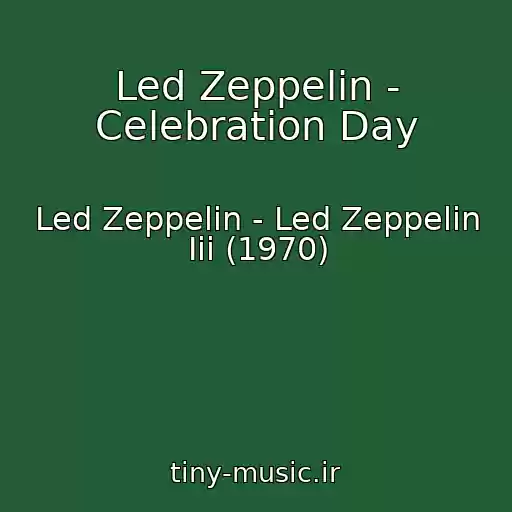کاور آهنگ Led Zeppelin - Celebration Day از Led Zeppelin - Led Zeppelin Iii (1970)
