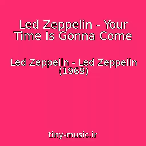 کاور آهنگ Led Zeppelin - Your Time Is Gonna Come از Led Zeppelin - Led Zeppelin (1969)