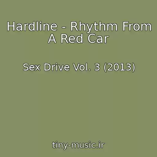 کاور آهنگ Hardline - Rhythm From A Red Car از Sex Drive Vol. 3 (2013)