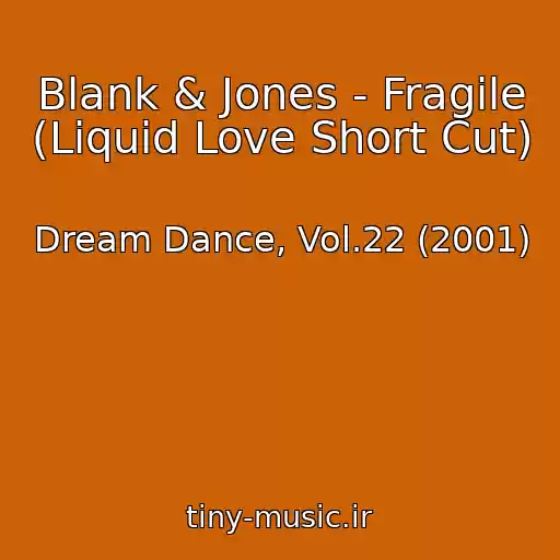 کاور آهنگ Blank & Jones - Fragile (Liquid Love Short Cut) از Dream Dance, Vol.22 (2001)