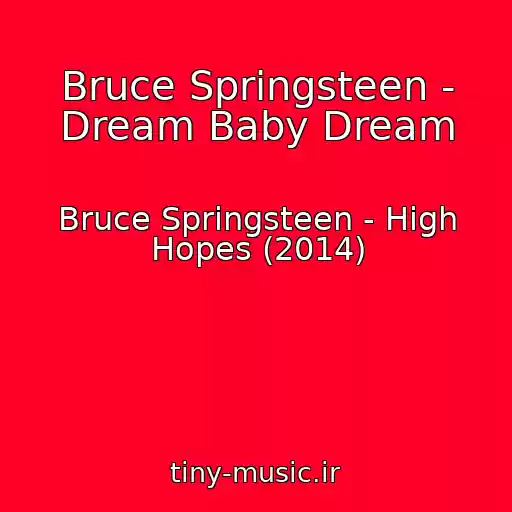 کاور آهنگ Bruce Springsteen - Dream Baby Dream از Bruce Springsteen - High Hopes (2014)