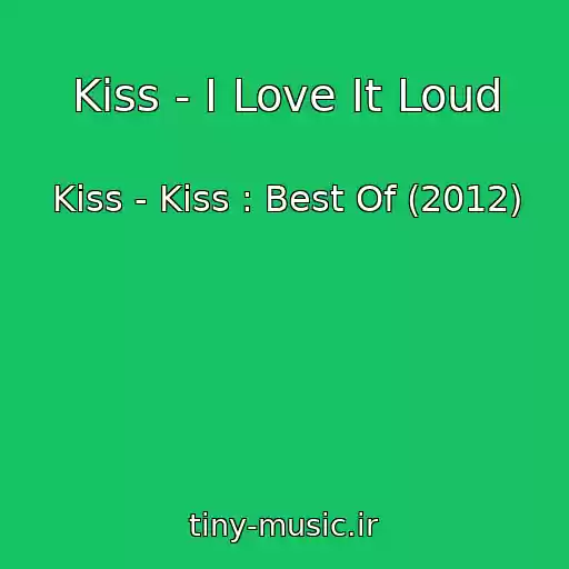 کاور آهنگ Kiss - I Love It Loud از Kiss - Kiss : Best Of (2012)