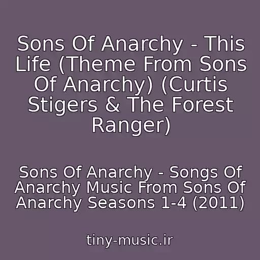 کاور آهنگ Sons Of Anarchy - This Life (Theme From Sons Of Anarchy) (Curtis Stigers & The Forest Ranger) از Sons Of Anarchy - Songs Of Anarchy Music From Sons Of Anarchy Seasons 1-4 (2011)