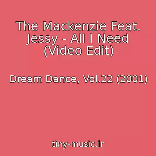 کاور آهنگ The Mackenzie Feat. Jessy - All I Need (Video Edit) از Dream Dance, Vol.22 (2001)