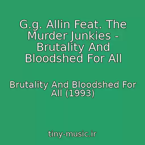 کاور آهنگ G.g. Allin Feat. The Murder Junkies - Brutality And Bloodshed For All از Brutality And Bloodshed For All (1993)