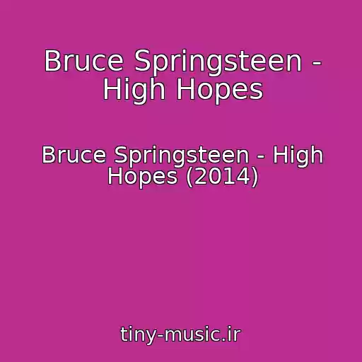 کاور آهنگ Bruce Springsteen - High Hopes از Bruce Springsteen - High Hopes (2014)