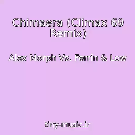 کاور آهنگ Chimaera (Climax 69 Remix) از Alex Morph Vs. Ferrin & Low