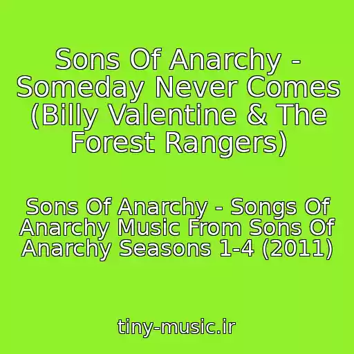 کاور آهنگ Sons Of Anarchy - Someday Never Comes (Billy Valentine & The Forest Rangers) از Sons Of Anarchy - Songs Of Anarchy Music From Sons Of Anarchy Seasons 1-4 (2011)