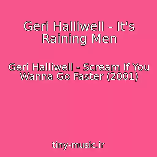 کاور آهنگ Geri Halliwell - It's Raining Men از Geri Halliwell - Scream If You Wanna Go Faster (2001)
