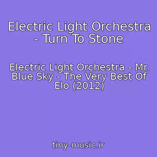 کاور آهنگ Electric Light Orchestra - Turn To Stone از Electric Light Orchestra - Mr. Blue Sky - The Very Best Of Elo (2012)