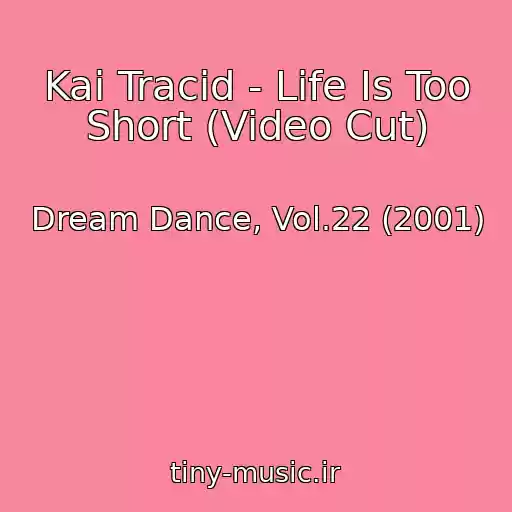کاور آهنگ Kai Tracid - Life Is Too Short (Video Cut) از Dream Dance, Vol.22 (2001)