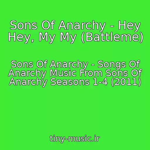 کاور آهنگ Sons Of Anarchy - Hey Hey, My My (Battleme) از Sons Of Anarchy - Songs Of Anarchy Music From Sons Of Anarchy Seasons 1-4 (2011)