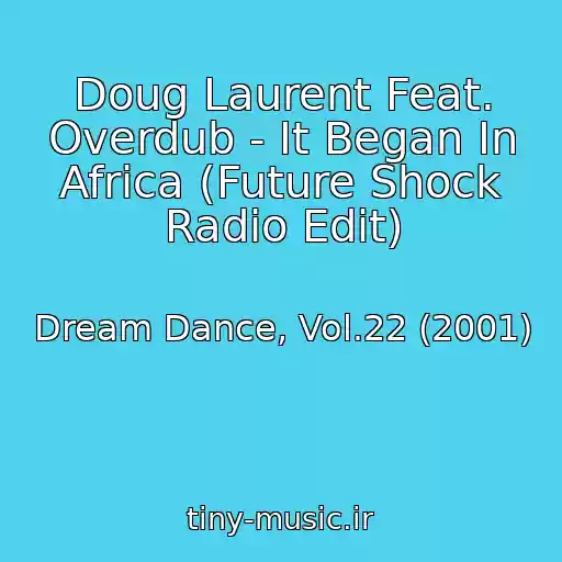 کاور آهنگ Doug Laurent Feat. Overdub - It Began In Africa (Future Shock Radio Edit) از Dream Dance, Vol.22 (2001)