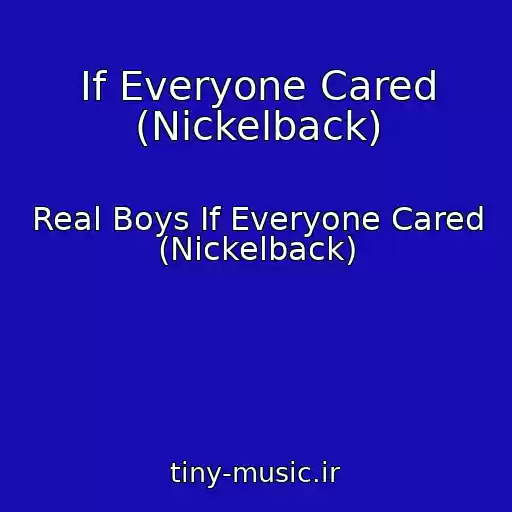کاور آهنگ If Everyone Cared (Nickelback) از Real Boys If Everyone Cared (Nickelback)