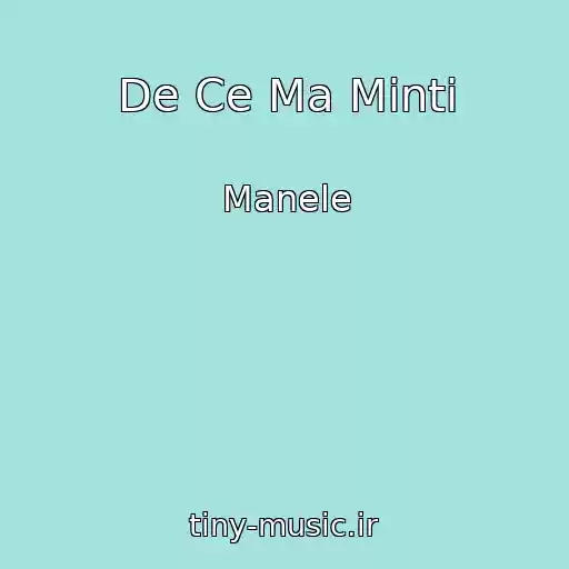 کاور آهنگ De Ce Ma Minti از Manele