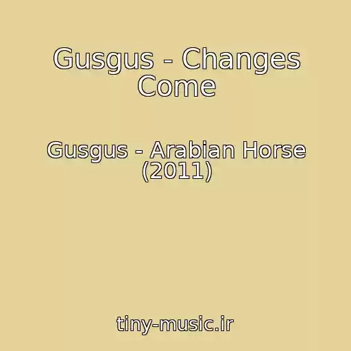 کاور آهنگ Gusgus - Changes Come از Gusgus - Arabian Horse (2011)