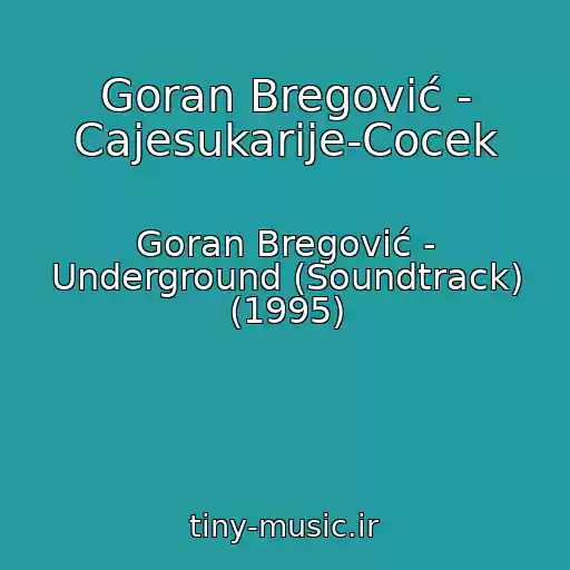 کاور آهنگ Goran Bregović - Cajesukarije-Cocek از Goran Bregović - Underground (Soundtrack) (1995)