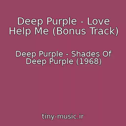 کاور آهنگ Deep Purple - Love Help Me (Bonus Track) از Deep Purple - Shades Of Deep Purple (1968)