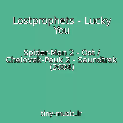 کاور آهنگ Lostprophets - Lucky You از Spider-Man 2 - Ost / Chelovek-Pauk 2 - Saundtrek (2004)