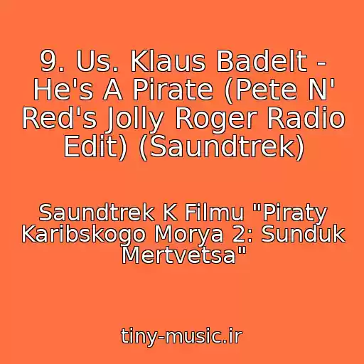 کاور آهنگ 9. Us. Klaus Badelt - He's A Pirate (Pete N' Red's Jolly Roger Radio Edit) (Saundtrek) از Saundtrek K Filmu "Piraty Karibskogo Morya 2: Sunduk Mertvetsa"