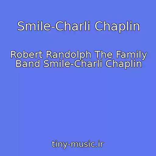 کاور آهنگ Smile-Charli Chaplin از Robert Randolph The Family Band Smile-Charli Chaplin