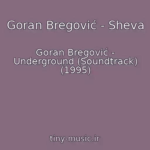 کاور آهنگ Goran Bregović - Sheva از Goran Bregović - Underground (Soundtrack) (1995)
