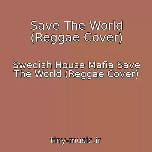 کاور آهنگ Save The World (Reggae Cover) از Swedish House Mafia Save The World (Reggae Cover)