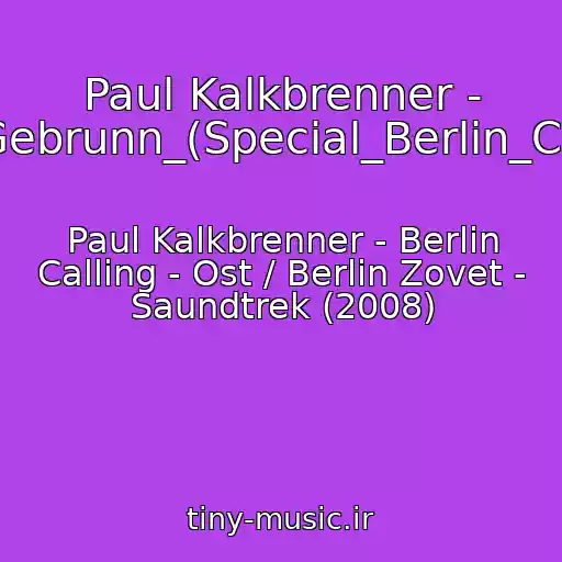 کاور آهنگ Paul Kalkbrenner - Gebrunn_Gebrunn_(Special_Berlin_Calling_Edit) از Paul Kalkbrenner - Berlin Calling - Ost / Berlin Zovet - Saundtrek (2008)