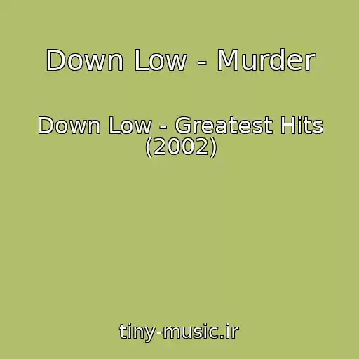 کاور آهنگ Down Low - Murder از Down Low - Greatest Hits (2002)