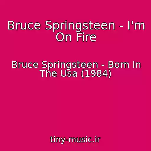 کاور آهنگ Bruce Springsteen - I'm On Fire از Bruce Springsteen - Born In The Usa (1984)