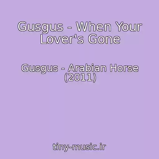 کاور آهنگ Gusgus - When Your Lover's Gone از Gusgus - Arabian Horse (2011)