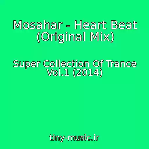 کاور آهنگ Mosahar - Heart Beat (Original Mix) از Super Collection Of Trance Vol.1 (2014)
