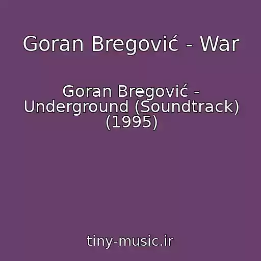 کاور آهنگ Goran Bregović - War از Goran Bregović - Underground (Soundtrack) (1995)